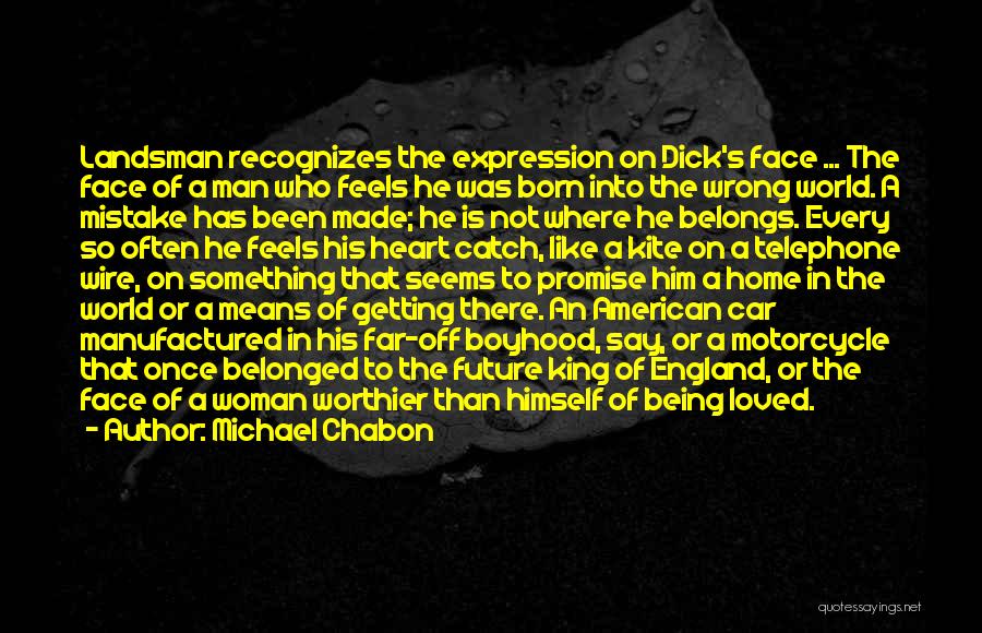 Michael Chabon Quotes: Landsman Recognizes The Expression On Dick's Face ... The Face Of A Man Who Feels He Was Born Into The