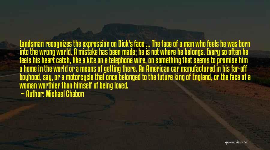 Michael Chabon Quotes: Landsman Recognizes The Expression On Dick's Face ... The Face Of A Man Who Feels He Was Born Into The