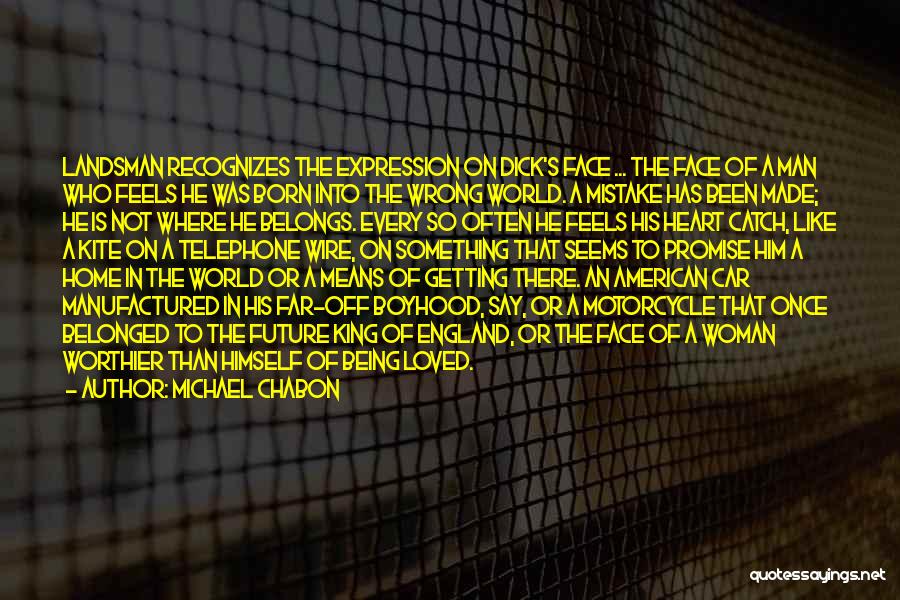 Michael Chabon Quotes: Landsman Recognizes The Expression On Dick's Face ... The Face Of A Man Who Feels He Was Born Into The