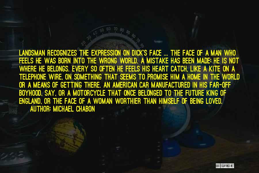 Michael Chabon Quotes: Landsman Recognizes The Expression On Dick's Face ... The Face Of A Man Who Feels He Was Born Into The