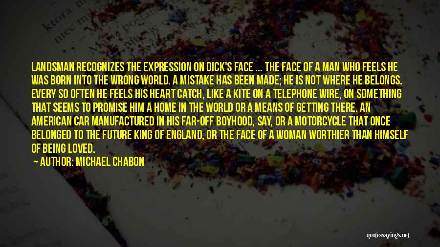 Michael Chabon Quotes: Landsman Recognizes The Expression On Dick's Face ... The Face Of A Man Who Feels He Was Born Into The