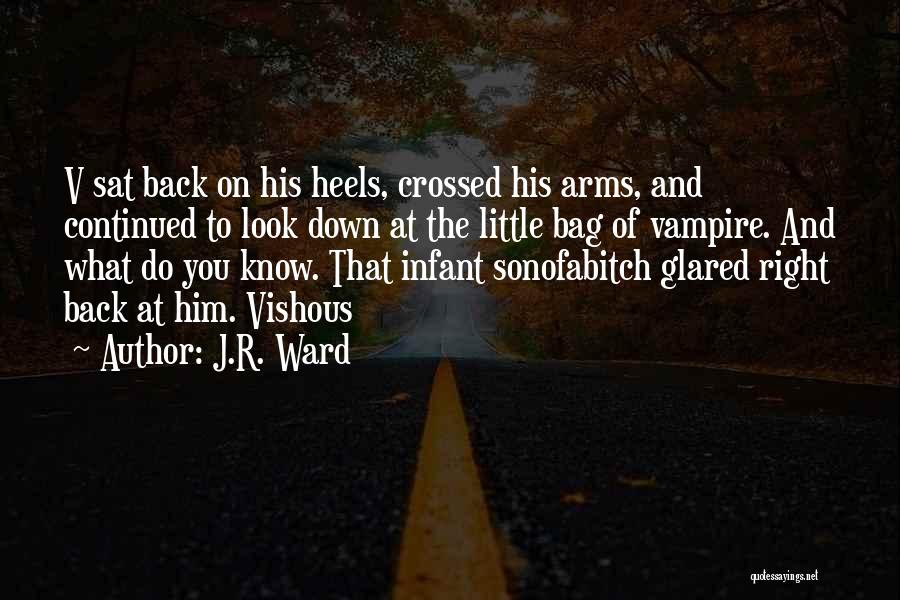 J.R. Ward Quotes: V Sat Back On His Heels, Crossed His Arms, And Continued To Look Down At The Little Bag Of Vampire.