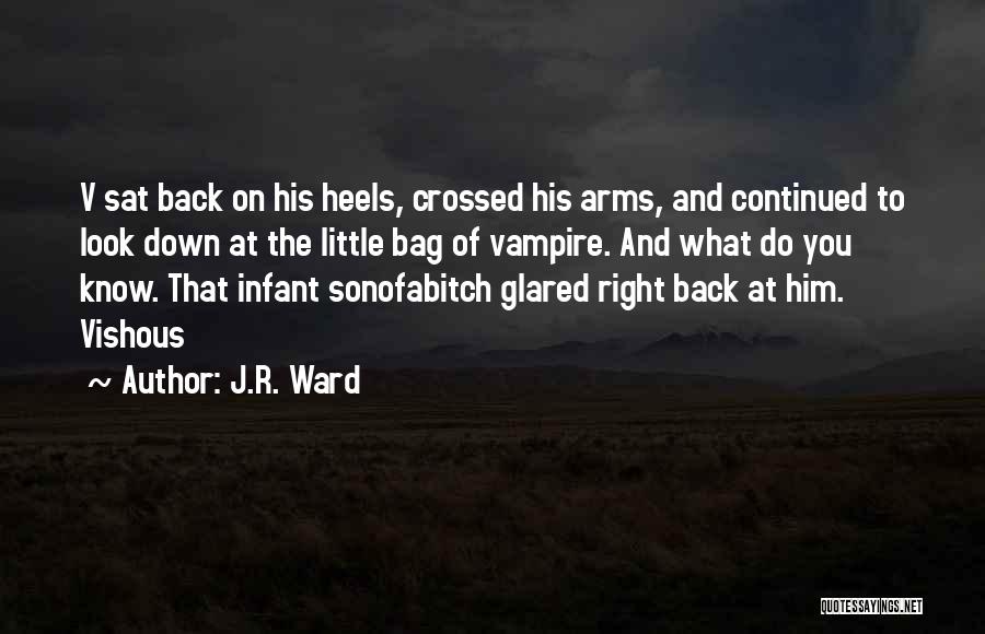 J.R. Ward Quotes: V Sat Back On His Heels, Crossed His Arms, And Continued To Look Down At The Little Bag Of Vampire.