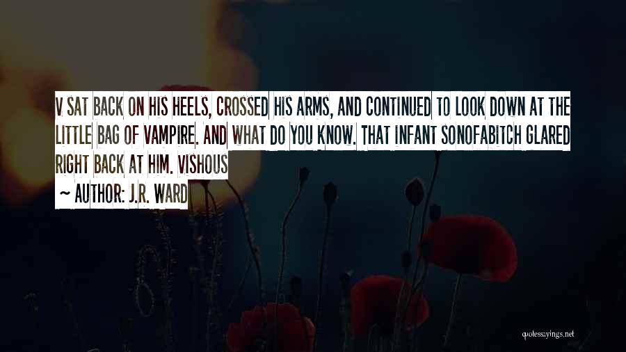 J.R. Ward Quotes: V Sat Back On His Heels, Crossed His Arms, And Continued To Look Down At The Little Bag Of Vampire.