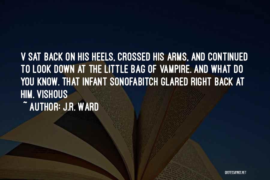 J.R. Ward Quotes: V Sat Back On His Heels, Crossed His Arms, And Continued To Look Down At The Little Bag Of Vampire.