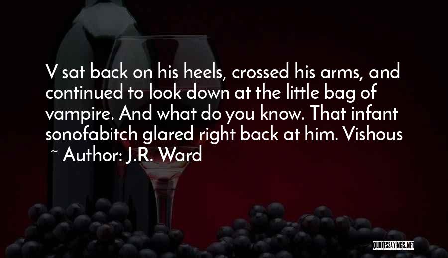 J.R. Ward Quotes: V Sat Back On His Heels, Crossed His Arms, And Continued To Look Down At The Little Bag Of Vampire.