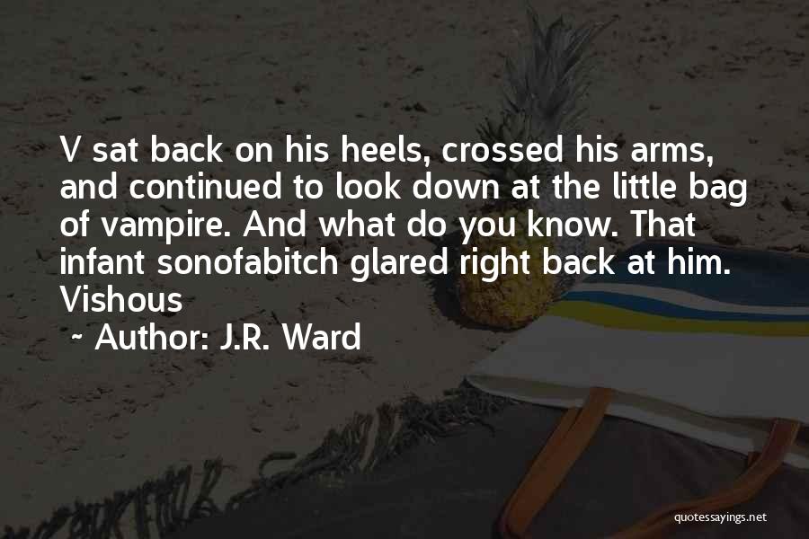 J.R. Ward Quotes: V Sat Back On His Heels, Crossed His Arms, And Continued To Look Down At The Little Bag Of Vampire.