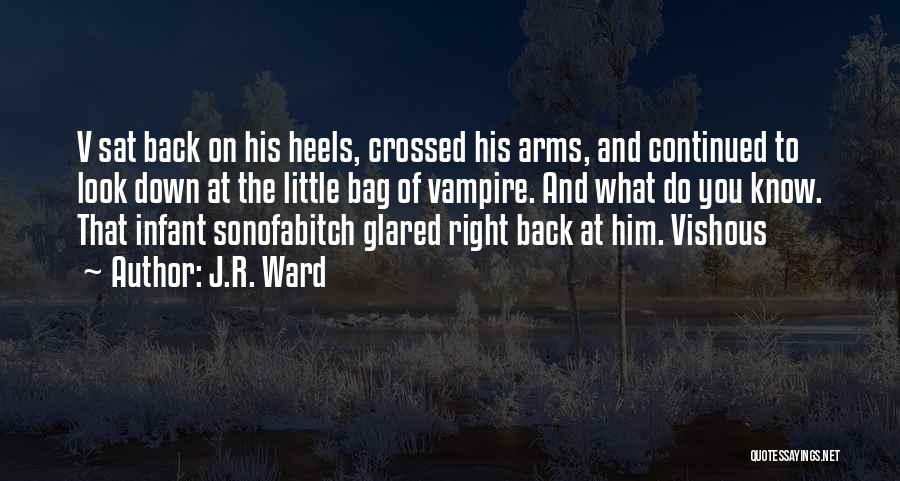 J.R. Ward Quotes: V Sat Back On His Heels, Crossed His Arms, And Continued To Look Down At The Little Bag Of Vampire.