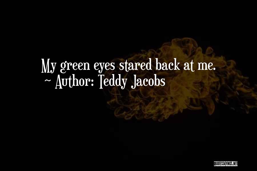 Teddy Jacobs Quotes: My Green Eyes Stared Back At Me.
