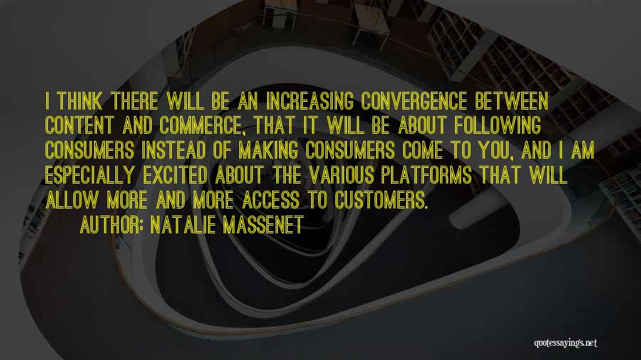 Natalie Massenet Quotes: I Think There Will Be An Increasing Convergence Between Content And Commerce, That It Will Be About Following Consumers Instead