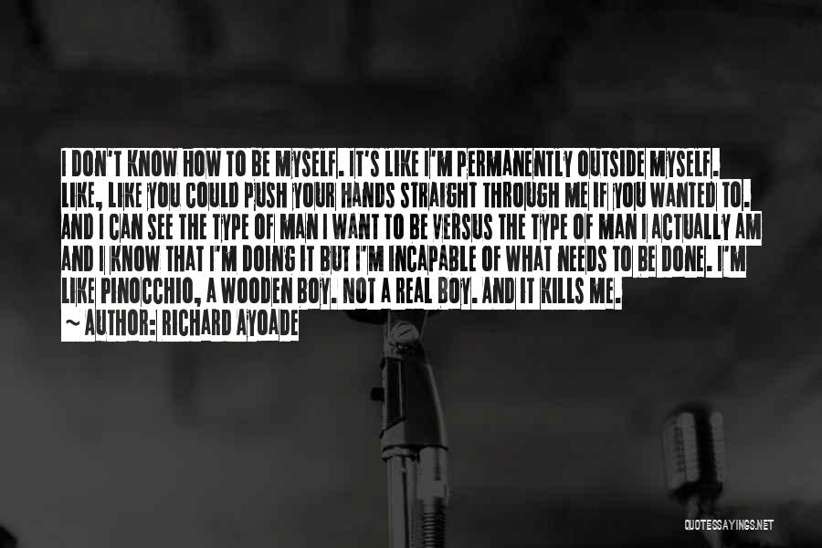 Richard Ayoade Quotes: I Don't Know How To Be Myself. It's Like I'm Permanently Outside Myself. Like, Like You Could Push Your Hands