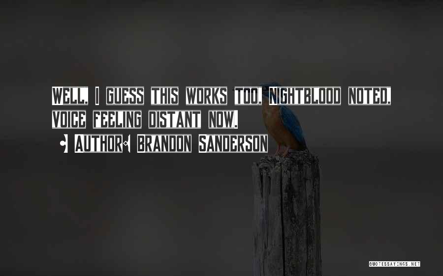 Brandon Sanderson Quotes: Well, I Guess This Works Too, Nightblood Noted, Voice Feeling Distant Now.