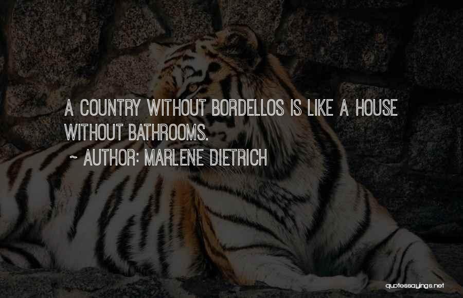 Marlene Dietrich Quotes: A Country Without Bordellos Is Like A House Without Bathrooms.