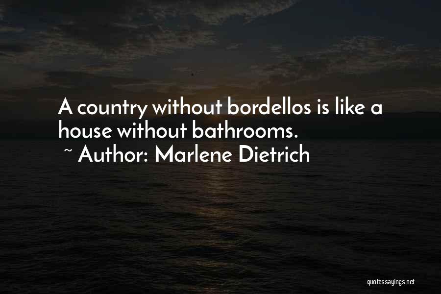 Marlene Dietrich Quotes: A Country Without Bordellos Is Like A House Without Bathrooms.