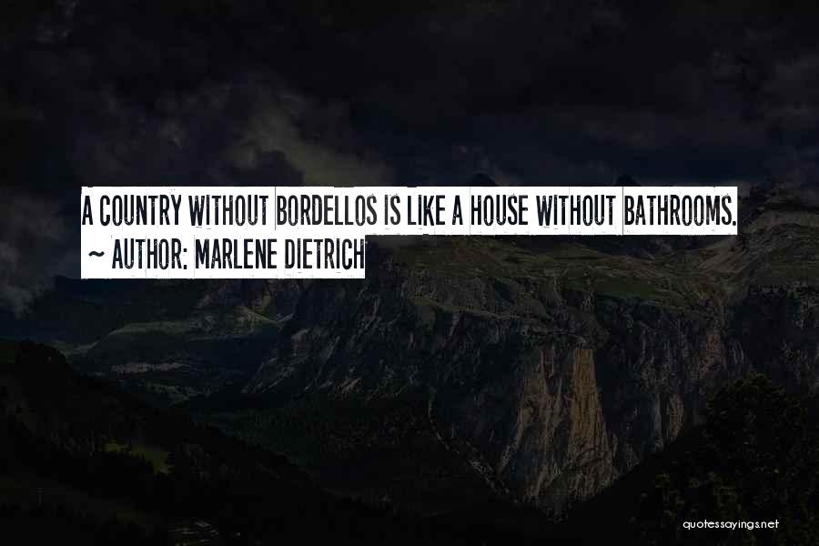 Marlene Dietrich Quotes: A Country Without Bordellos Is Like A House Without Bathrooms.