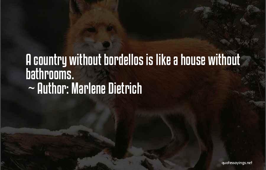 Marlene Dietrich Quotes: A Country Without Bordellos Is Like A House Without Bathrooms.