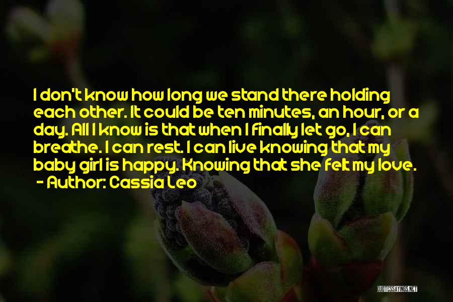 Cassia Leo Quotes: I Don't Know How Long We Stand There Holding Each Other. It Could Be Ten Minutes, An Hour, Or A