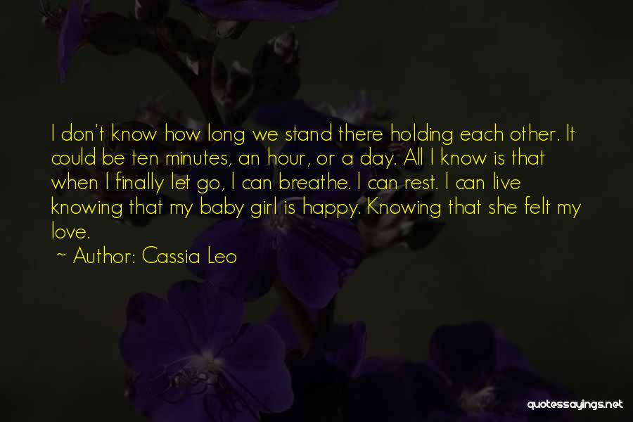 Cassia Leo Quotes: I Don't Know How Long We Stand There Holding Each Other. It Could Be Ten Minutes, An Hour, Or A