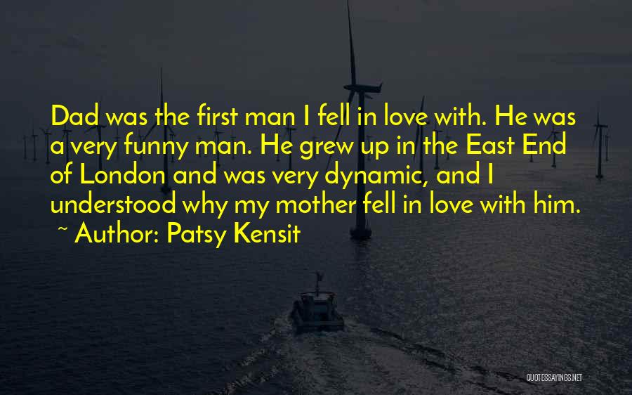 Patsy Kensit Quotes: Dad Was The First Man I Fell In Love With. He Was A Very Funny Man. He Grew Up In