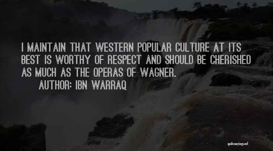 Ibn Warraq Quotes: I Maintain That Western Popular Culture At Its Best Is Worthy Of Respect And Should Be Cherished As Much As