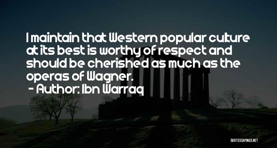 Ibn Warraq Quotes: I Maintain That Western Popular Culture At Its Best Is Worthy Of Respect And Should Be Cherished As Much As