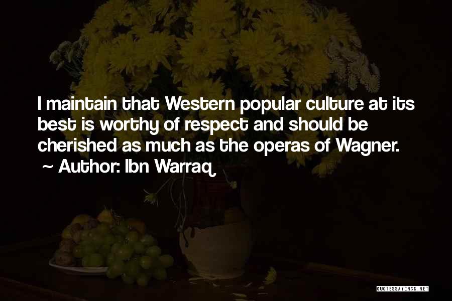 Ibn Warraq Quotes: I Maintain That Western Popular Culture At Its Best Is Worthy Of Respect And Should Be Cherished As Much As