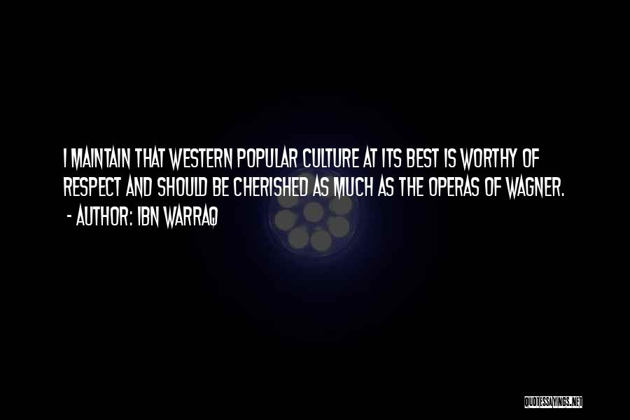 Ibn Warraq Quotes: I Maintain That Western Popular Culture At Its Best Is Worthy Of Respect And Should Be Cherished As Much As