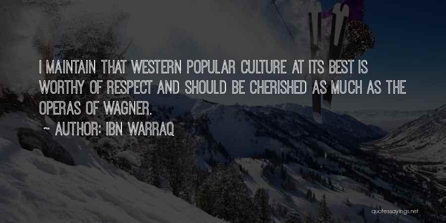 Ibn Warraq Quotes: I Maintain That Western Popular Culture At Its Best Is Worthy Of Respect And Should Be Cherished As Much As