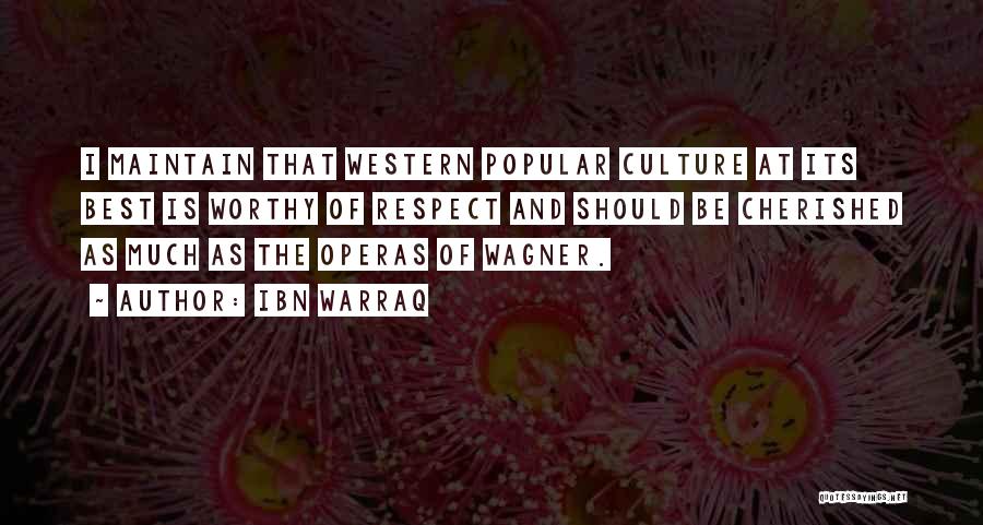 Ibn Warraq Quotes: I Maintain That Western Popular Culture At Its Best Is Worthy Of Respect And Should Be Cherished As Much As