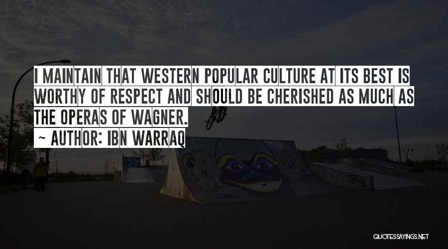 Ibn Warraq Quotes: I Maintain That Western Popular Culture At Its Best Is Worthy Of Respect And Should Be Cherished As Much As