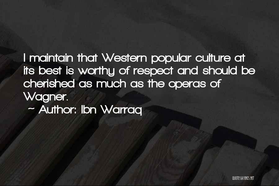 Ibn Warraq Quotes: I Maintain That Western Popular Culture At Its Best Is Worthy Of Respect And Should Be Cherished As Much As