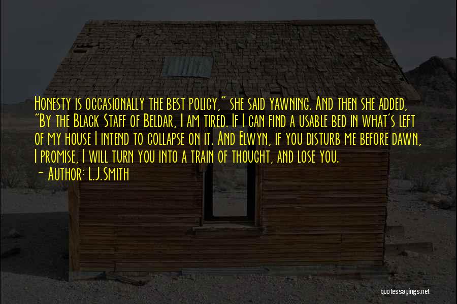 L.J.Smith Quotes: Honesty Is Occasionally The Best Policy, She Said Yawning. And Then She Added, By The Black Staff Of Beldar, I