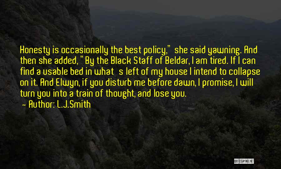 L.J.Smith Quotes: Honesty Is Occasionally The Best Policy, She Said Yawning. And Then She Added, By The Black Staff Of Beldar, I