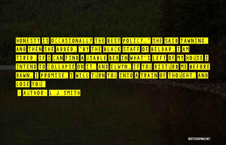 L.J.Smith Quotes: Honesty Is Occasionally The Best Policy, She Said Yawning. And Then She Added, By The Black Staff Of Beldar, I