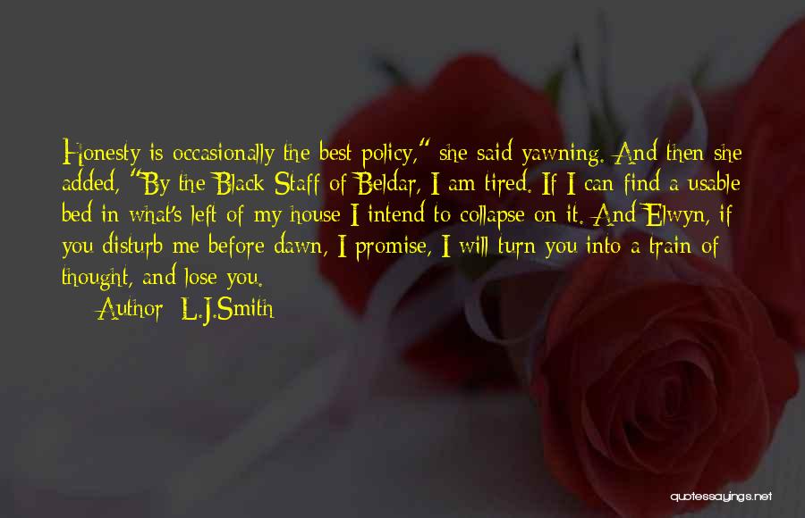 L.J.Smith Quotes: Honesty Is Occasionally The Best Policy, She Said Yawning. And Then She Added, By The Black Staff Of Beldar, I