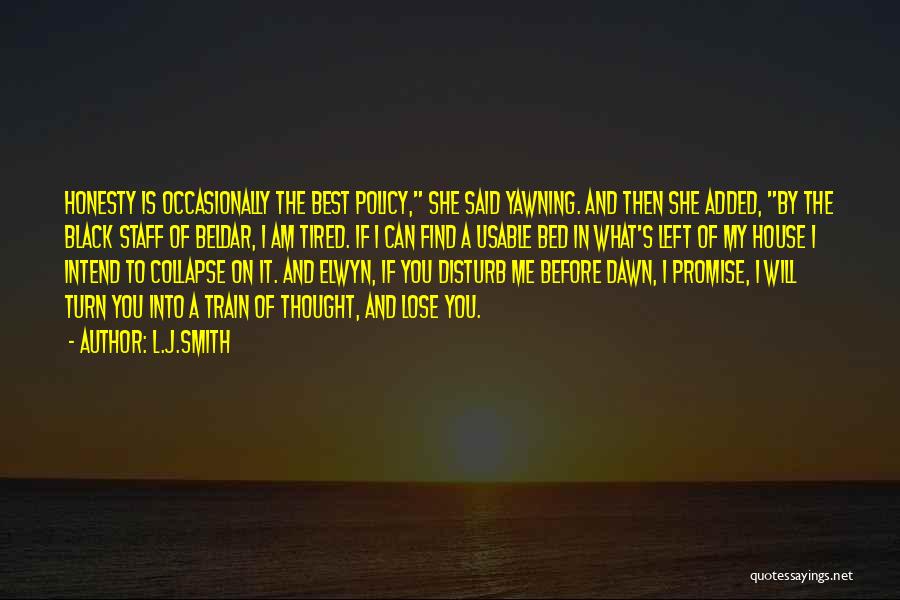 L.J.Smith Quotes: Honesty Is Occasionally The Best Policy, She Said Yawning. And Then She Added, By The Black Staff Of Beldar, I