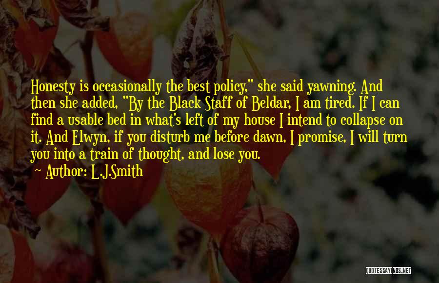 L.J.Smith Quotes: Honesty Is Occasionally The Best Policy, She Said Yawning. And Then She Added, By The Black Staff Of Beldar, I