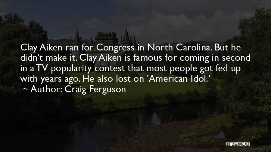 Craig Ferguson Quotes: Clay Aiken Ran For Congress In North Carolina. But He Didn't Make It. Clay Aiken Is Famous For Coming In