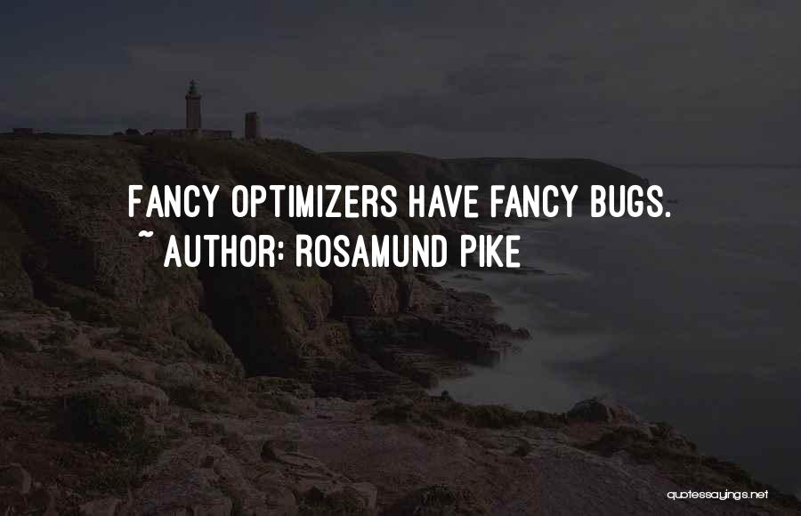 Rosamund Pike Quotes: Fancy Optimizers Have Fancy Bugs.