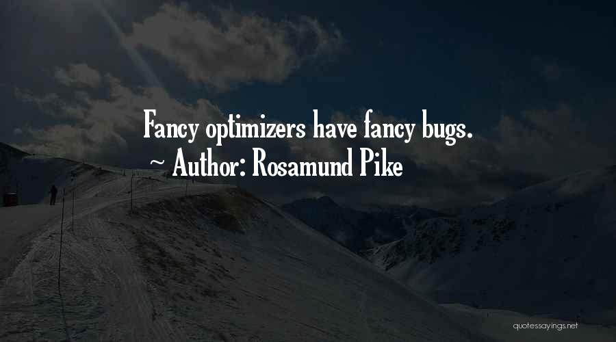 Rosamund Pike Quotes: Fancy Optimizers Have Fancy Bugs.