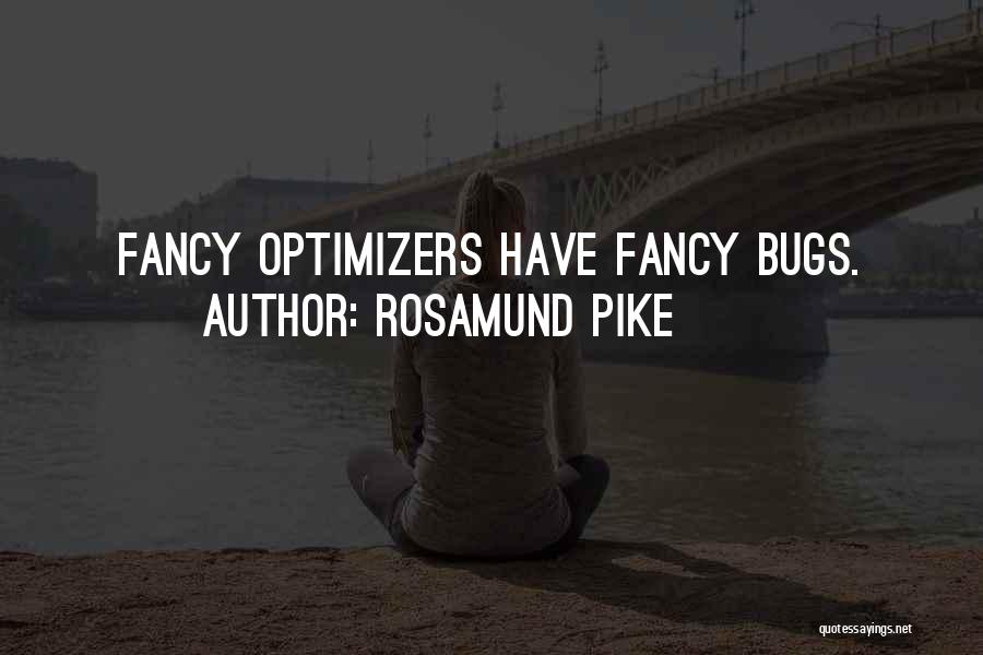 Rosamund Pike Quotes: Fancy Optimizers Have Fancy Bugs.