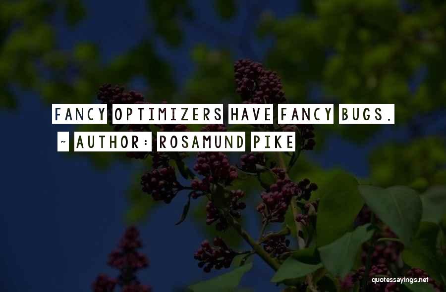 Rosamund Pike Quotes: Fancy Optimizers Have Fancy Bugs.