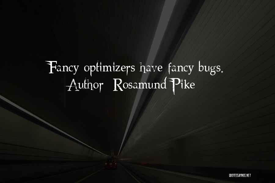 Rosamund Pike Quotes: Fancy Optimizers Have Fancy Bugs.