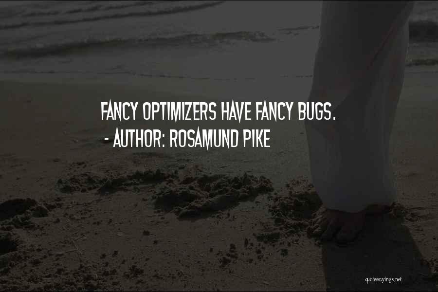 Rosamund Pike Quotes: Fancy Optimizers Have Fancy Bugs.
