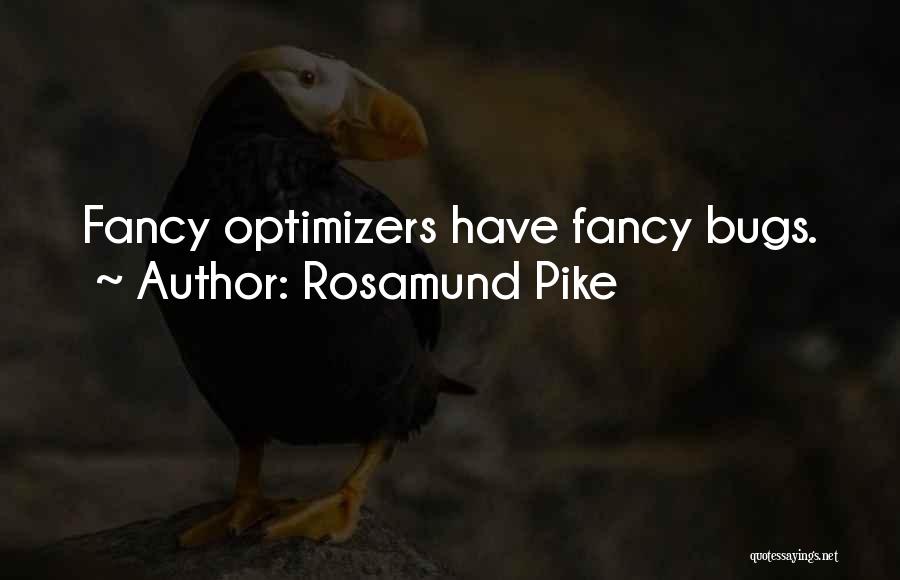 Rosamund Pike Quotes: Fancy Optimizers Have Fancy Bugs.