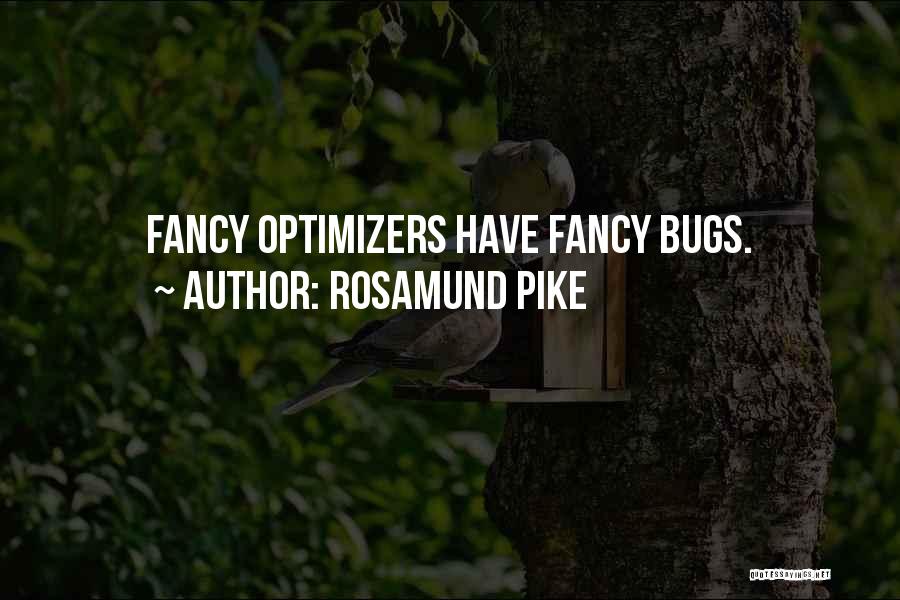 Rosamund Pike Quotes: Fancy Optimizers Have Fancy Bugs.