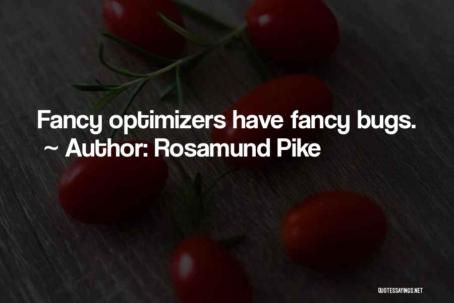 Rosamund Pike Quotes: Fancy Optimizers Have Fancy Bugs.