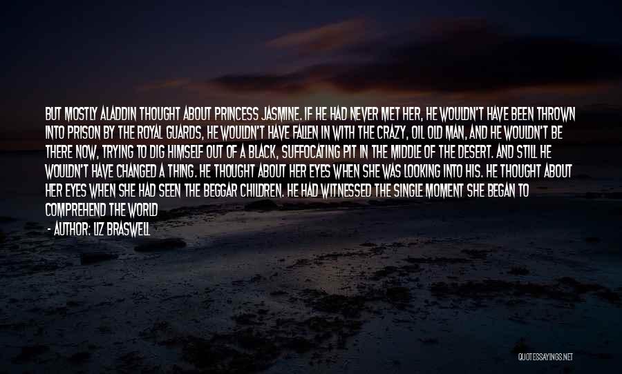 Liz Braswell Quotes: But Mostly Aladdin Thought About Princess Jasmine. If He Had Never Met Her, He Wouldn't Have Been Thrown Into Prison