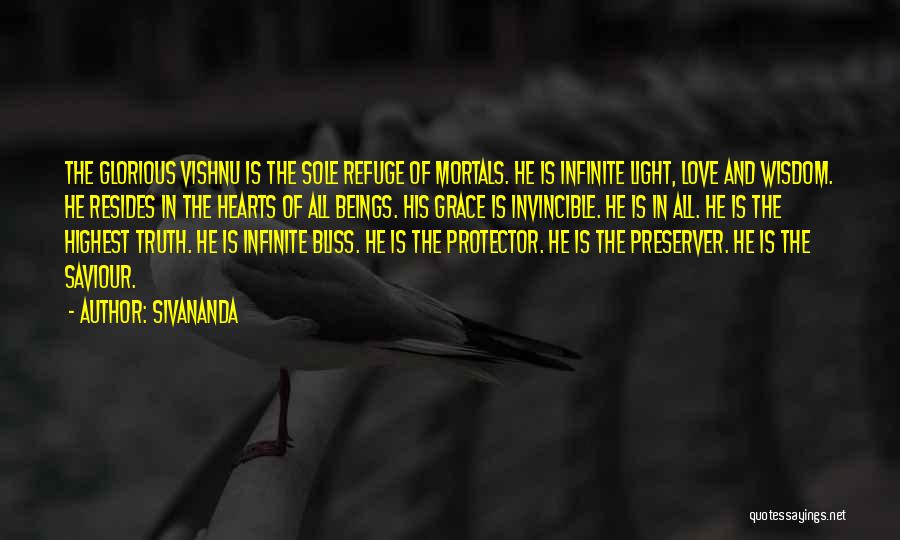 Sivananda Quotes: The Glorious Vishnu Is The Sole Refuge Of Mortals. He Is Infinite Light, Love And Wisdom. He Resides In The