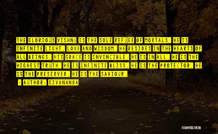 Sivananda Quotes: The Glorious Vishnu Is The Sole Refuge Of Mortals. He Is Infinite Light, Love And Wisdom. He Resides In The